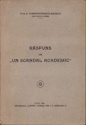 Răspuns la un scandal academic de dna E Constantinescu-Bagdat, 1934, Cluj, Tipografia Carmen Petru P Barițiu