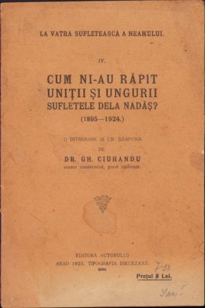 Cum ni-au răpit uniții și ungurii sufletele dela Nadăș (1895-1924), o întrebare și un răspuns de Gheorghe Ciuhandu, 1925, Arad, cu semnătura olografă și ex-libris a istoricului Ștefan Meteș, Tipografia Diecezană