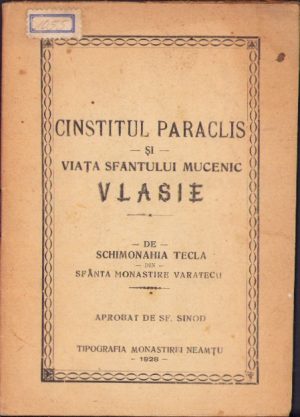 Cinstitul Paraclis și viața Sfântului Mucenic Vlasie de schimonahia Tecla din Sfânta Monastire Varatecu, aprobat de Sf Sinod, 1928, Tipografia Monastirei Neamțu