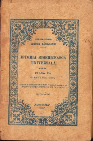 Istoria bisericească universală pentru clasa III-a gimnaziul unic, ediția I, de preot Eugeniu Bărbulescu, 1947