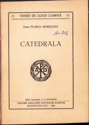 Catedrala (ortodoxă română de la Sibiu la 10 ani de la sfințirea ei) de preot Florea Mureșanu, 1943, Editura Episcopiei Ortodoxe Române Cluj