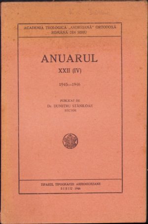 Anuarul XXII 1945-1946 Academia Teologică Andreiană Ortodoxă Română din Sibiu publicat de dr Dumitru Stăniloae, rector, 1946, Sibiu, Tiparul Tipografiei Arhidiecezane