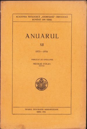 Anuarul XII 1935-1936 Academia Teologică Andreiană Ortodoxă Română din Sibiu publicat de episcopul Nicolae Colan, rector, 1936, Sibiu, Tiparul Tipografiei Arhidiecezane