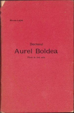 Doctorul Aurel Boldea, piesă în trei acte de Mircea Lajak, 1919
