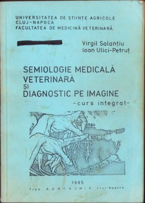 Semiologie medicală veterinară și diagnostic pe imagine de Virgil Salanțiu și Ioan Ulici-Petruț, 1995