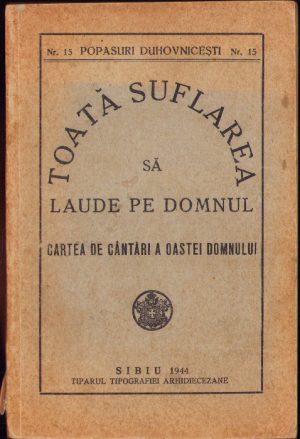 Toată suflarea să laude pe Domnul - Cartea de cântări a Oastei Domnului, 1944, Sibiu