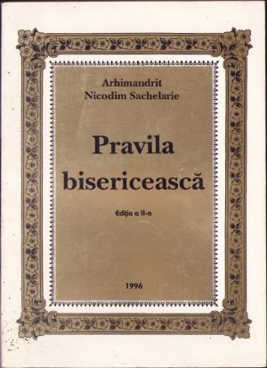 Pravila bisericească de Arhimandrit Nicodim Sachelarie, 1996