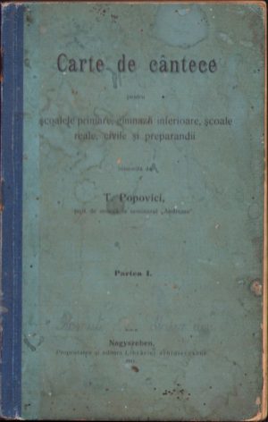 Carte de cântece pentru școalele primare, gimnazii inferioare, școale reale, civile și preparandii de Timotei Popovici, partea I, 1911, Sibiu