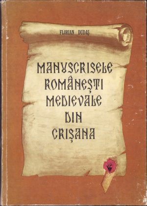 Manuscrisele românești din Crișana de Florian Dudaș, 1986, Timișoara