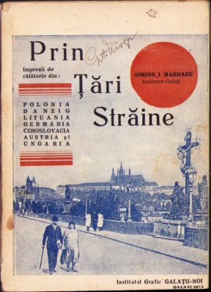Prin țări străine, impresii de călătorie prin Polonia, Danzig, Lituania, Germania, Cehoslovacia, Austria și Ungaria de Simion Mardare, 1934, Galați