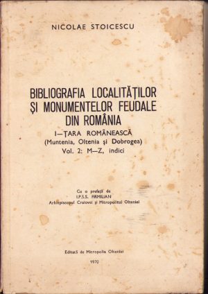 Bibliografia localităților și monumentelor feudale din România - Țara Românească (Muntenia, Oltenia și Dobrogea), volumul 2, M-Z, indici de Nicolae Stoicescu, 1970