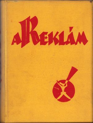 A reklám, három részben, I A reklám gazdaságtana, II A reklám lélektana, III A reklám művészete, számos szövegképpel és műmelléklettel, 1927, Budapest