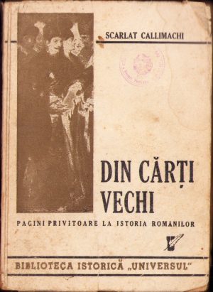 Din cărți vechi Pagini privitoare la istoria românilor de Scarlat Callimachi, 1946