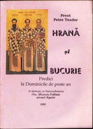 Hrană și bucurie, predici la Duminicile de peste an de preot Petre Teodor, se tipărește cu binecuvântarea Prea Sfințitului Calinic episcopul Argeșului, 1995