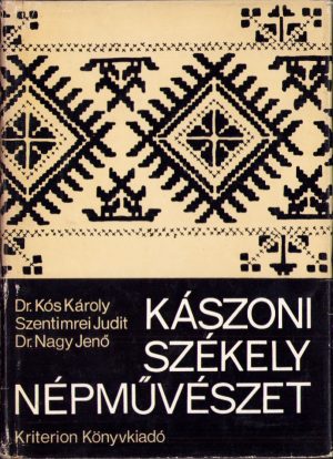 Kászoni székely népművészet irta Dr Kós Károly, Szentimrei Judit és Dr Nagy Jenő, 1972