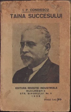 Taina succesului, colegat de trei lucrări, Energie, muncă, economie, carte de cetire pentru meseriași, broșura I + II și Cum se devine inginer de I P Condiescu, 1938, Editura Revistei Industriale, București