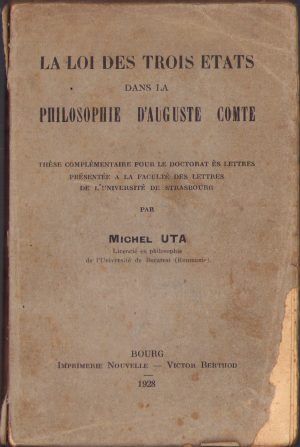 La loi des trois etats dans la philosophie d'Auguste Comte, 1928, Bourg, Franța, lucrarea de doctorat complementară a filosofului român Mihai Uță