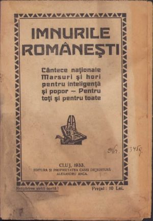 Imnurile românești, cântece naționale, marșuri și hori pentru inteligență și popor - Pentru toți și pentru toate, 1933, Editura și proprietatea casei de editură Alexandru Anca, Cluj