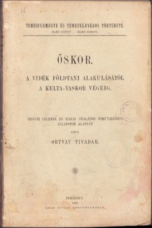 Temesvármegye és Temesvárváros története a legrégibb a jelenkorig, Pesty Frigyes irodalmi hagyatékának felhasználásávai, első kötet, első könyv, Őskor, a vidék földtani alakulásától a kelta-vaskor végeig, megyei leletek és házai átalanos ősmüvelődési állapotok alapján irta Ortvay Tivadar, 1896, Pozsony, ex-libris Pápay Zoltán