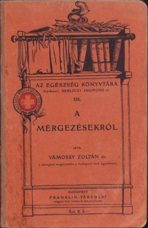 A mérgezésekről a nagyközönség számára irta dr Vámossy Zoltán, 1907, Budapest
