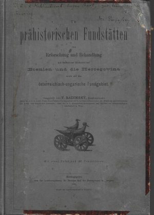 Die prähistorischen Fundstätten, ihre Erforschung und Behandlung mit besonderer Rücksicht auf Bosnien und die Hercegovina sowie auf das österrechisch-ungarische Fundgebiet von V Radimsky, with author's handwritten attached letter  and dedication on front cover, 1891