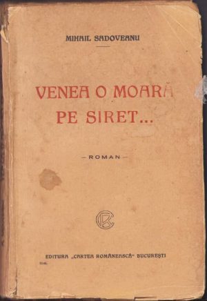 Venea o moară pe Siret de Mihail Sadoveanu, 1925, ediția I