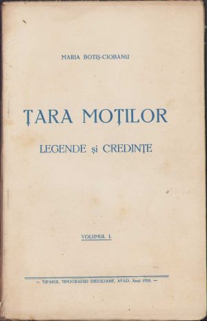 Țara Moților, Legende și credințe de Maria Botiș-Ciobanu, 1928, volumul I, Tiparul tipografiei diecezane, Arad