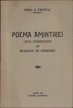 Poema amintirei vieții studențești din Brașovul de odinioară de Emil Chiffa, 1937, editura autorului, Lugoj