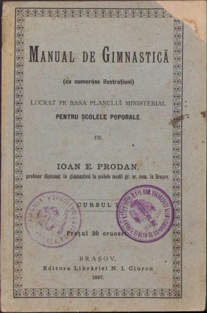 Manual de gimnastică (cu numeróse ilustrațiuni) de Ioan E Prodan, 1897, Editura Librăriei N I Ciurcu, Brașov