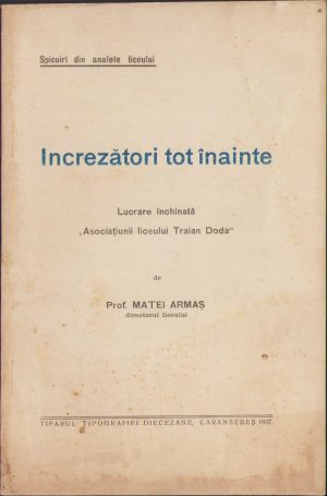 Încrezători tot înainte, Lucrare închinată Asociațiunii liceului Traian Doda de Matei Armaș, 1937, Tiparul Tipografiei diecezane, Caransebeș