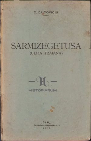 Sarmizegetusa (Ulpia Traiana) de Constantin Daicoviciu, 1939, Cluj