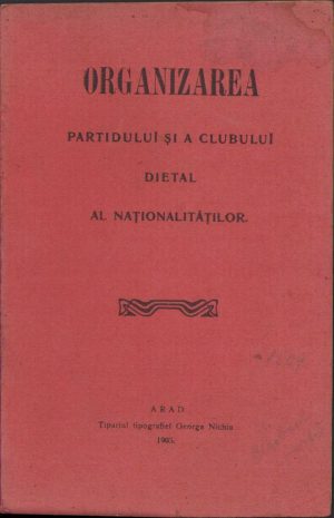Organizarea partidului și a clubului dietal al naționalităților, 1905, Tipariul tipografiei George Nichiu, Arad