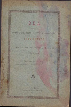 Odă dedicată Preasânției Sale părintelui episcop al Caransebeșului Ioan Popasu la iubileul seu sacerdotal de 50 ani 9 martie 1887 de Zaharia Boiu jun, 1887, Caransebeș