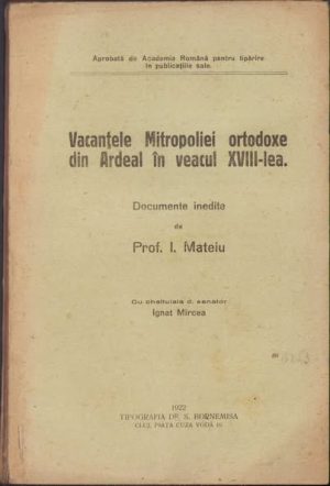 Vacanțele Mitropoliei ortodoxe din Ardeal în veacul al XVIII-lea, documente inedite de I Mateiu, 1922, Tipografia dr S. Bornemisa, Cluj