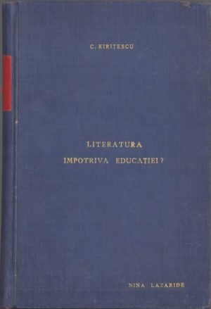 Literatura împotriva educației? Generația Războiului de Întregire și scriitorii noștri de Constantin Kirițescu, ediția I, 1929