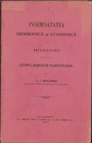 Însemnătatea geografică și economică a României în actuala conflagrație mondială de C I Băicoianu, 1914