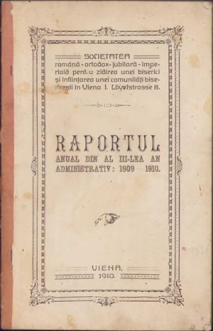 Raportul anual din al III-lea an administrativ 1909-1910, Societatea română-ortodox-jubiliară-imperială pentru zidirea unei biserici și înființarea unei comunități bisericești în Viena, 1910