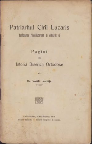 Patriarhul Ciril Lucaris, Confesiunea Pseudolucariană și urmările ei de Vasile Loichița, 1912, Caransebeș