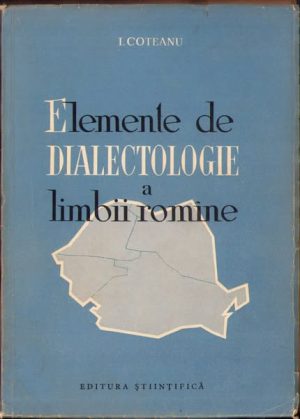 Elemente de dialectologie a limbii romîne de I Coteanu, 1961