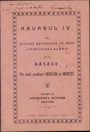 Anuarul IV al Școalei secundare de fete Principesa Ileana din Năsăud pe anii școlari 1925/1926 și 1926/1927 de Smaranda Nestor, fără an, Tipografia și librăria Flacăra, Năsăud