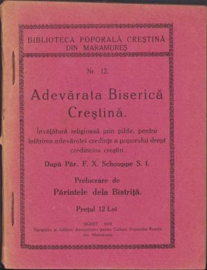 Adevărata Biserică Creștină, învățătură religioasă prin pilde, pentru întărirea adevăratei credințe a poporului drept credincios creștin după Păr F X Schouppe S I, prelucrare de Părintele dela Bistriță, 1929, Sighet