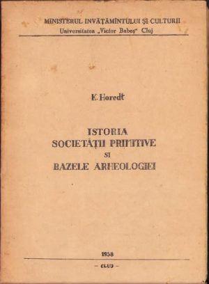 Istoria societății primitive și bazele arheologiei de K Horedt, 1958. curs litografiat, Universitatea Victor Babeș, Cluj
