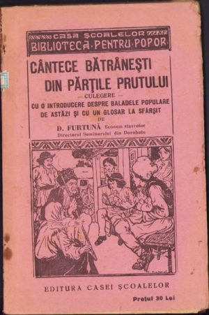 Cântece bătrânești din părțile Prutului, Culegere cu o introducere despre baladele populare de astăzi și cu un glosar la sfârșit de D Furtună, 1927