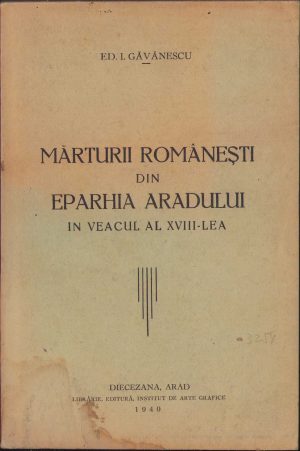 Mărturii românești din eparhia Aradului în veacul al XVIII-lea de Ed I Găvănescu, 1940, Arad
