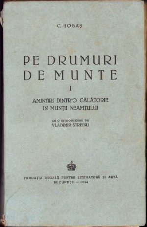 Pe drumuri de munte, I, Amintiri dintr'o călătorie în Munții Neamțului de Calistrat Hogaș, 1944, Fundația Regală pentru Literatură și Artă, București
