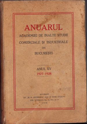 Anuarul Academiei de Înalte Studii Comerciale și Industriale din București, anul XV, 1927-1928, 1928, Tipografia M M Antonescu, București