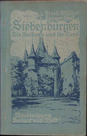 Die Siebenbürger Sachsen und ihr Land de Friedrich Müller-Langenthal, fără an, Weimar