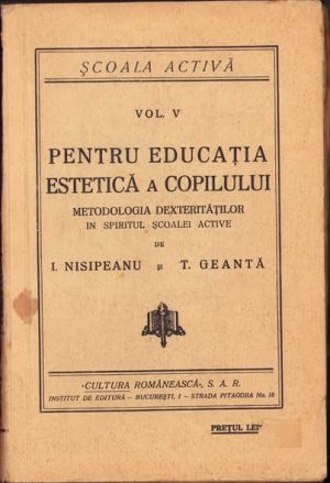 Pentru educația estetică a copilului, Metodologia dexterităților în spiritul școalei active de I Nisipeanu și T Geantă, fără an, perioada interbelică