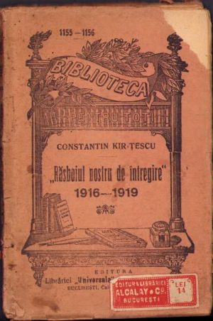 Războiul nostru de întregire 1916-1919 de Constantin Kirițescu, fără an, ediție interbelică