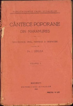 Cântece poporane din Maramureș. Descântece, vrăji, farmece și desfaceri de I Bîrlea, volumul II, 1924, Editura Casei Școalelor, București